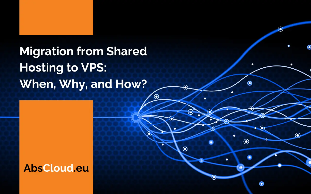 Migration from Shared Hosting to Cloud VPS: When, Why, and How?